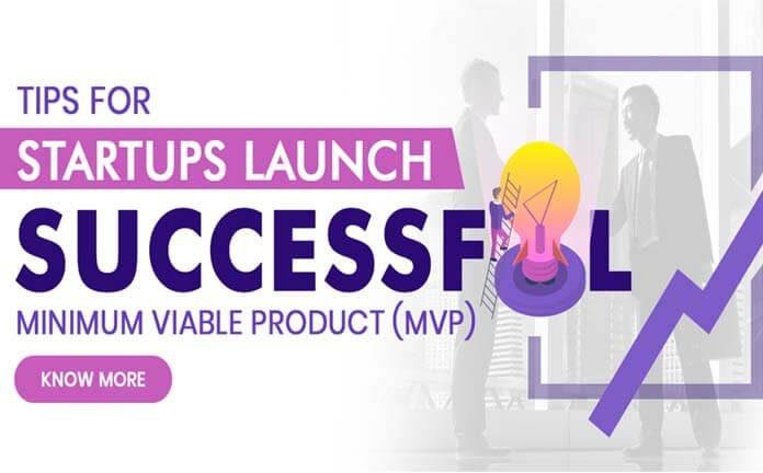 Tips for Startups Launch Successful Minimum Viable Product