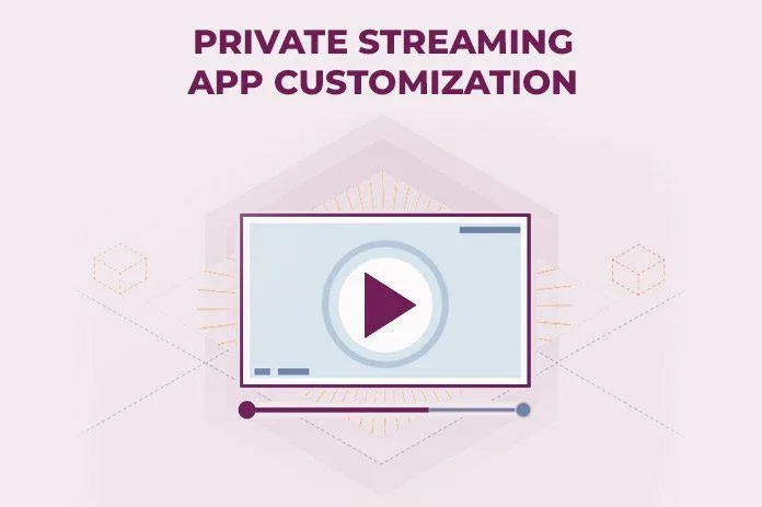A Private Streaming App Customization