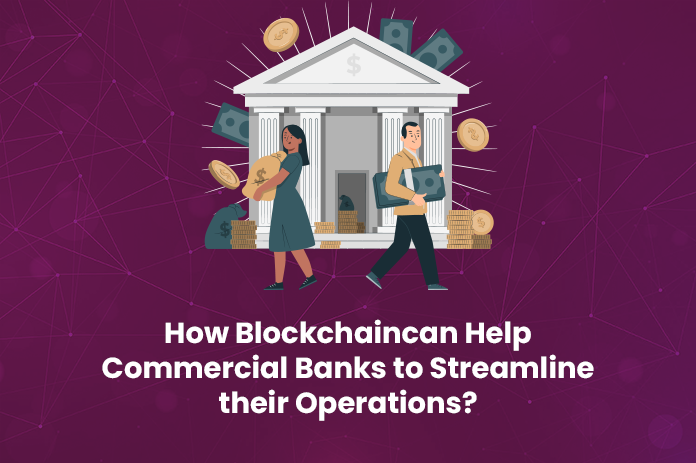 how blockchain can help commercial banks to streamline their operations