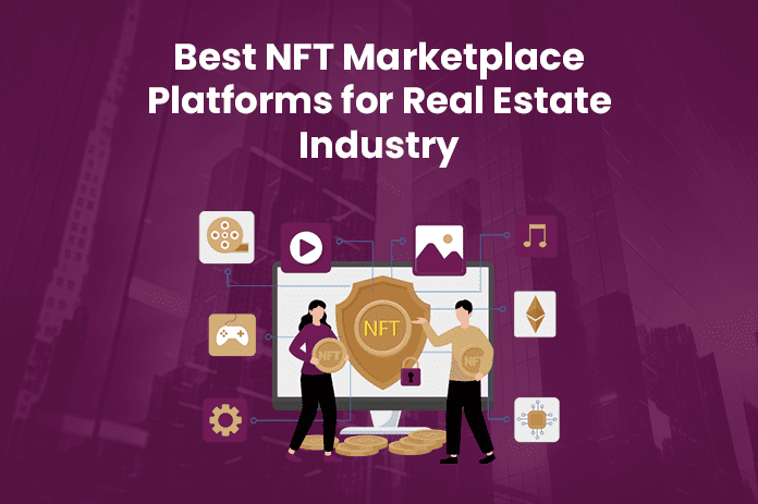 Best NFT Marketplace Platforms for Real Estate Industry