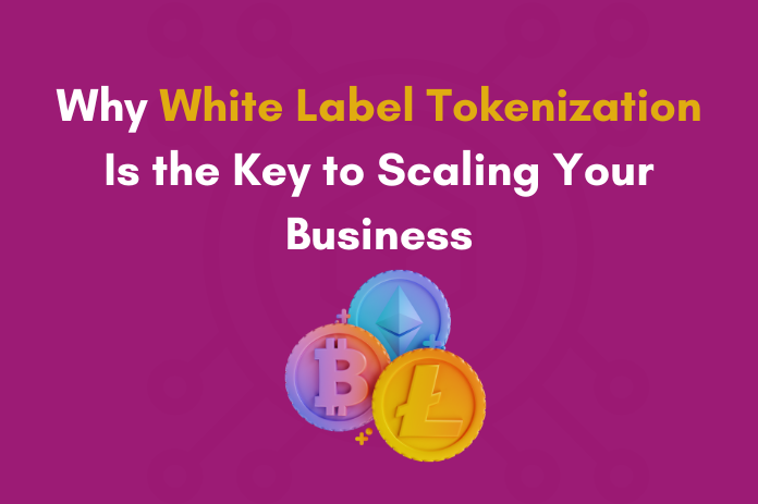 Why White Label Tokenization Is the Key to Scaling Your Business